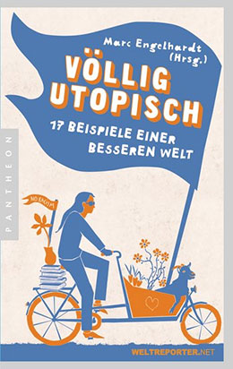 Völlig Utopisch - 17 Beispiele einer besseren Welt